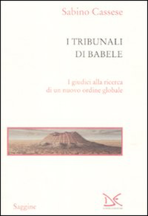 I tribunali di Babele. I giudici alla ricerca di un nuovo ordine globale - Librerie.coop I tribunali di Babele. I giudici alla ricerca di un nuovo ordine globale - Librerie.coop