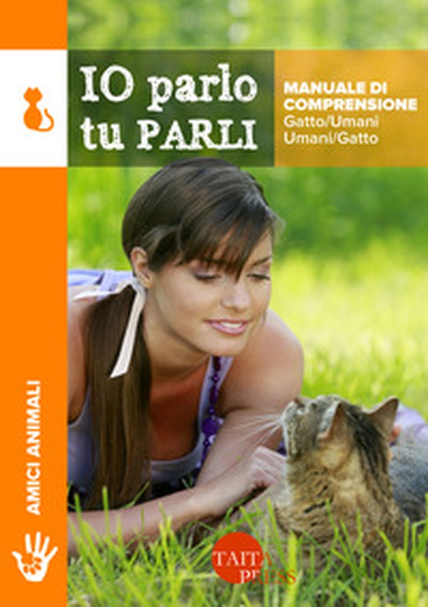 Io parlo tu parli. Manuale di comprensione gatto/umani, umani/gatto - Librerie.coop Io parlo tu parli. Manuale di comprensione gatto/umani, umani/gatto - Librerie.coop