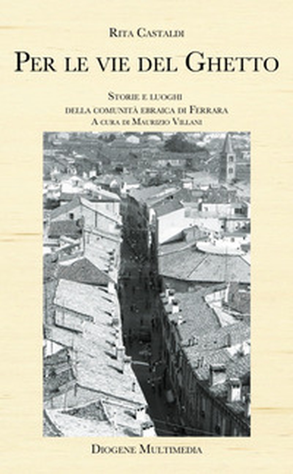 Per le vie del ghetto. Storie e luoghi della comunità ebraica di Ferrara - Librerie.coop Per le vie del ghetto. Storie e luoghi della comunità ebraica di Ferrara - Librerie.coop