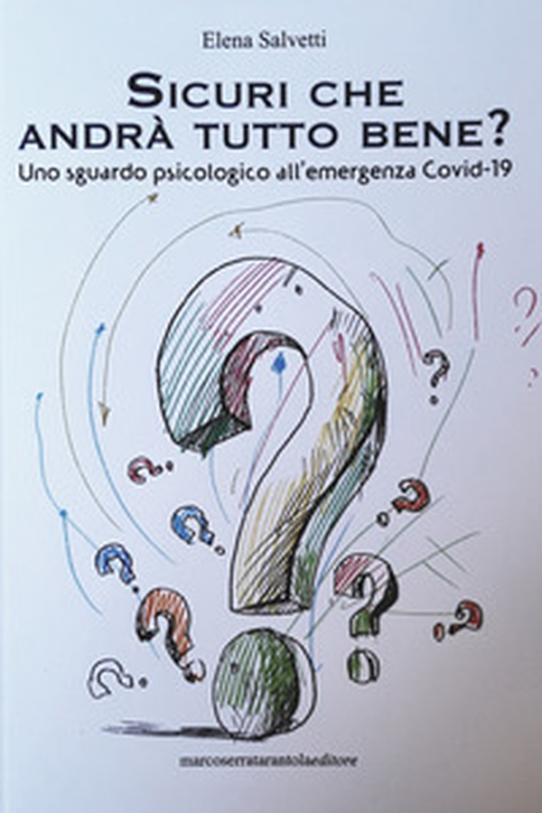 Sicuri che andrà tutto bene? Uno sguardo psicologico all'emergenza Covid-19 - Librerie.coop Sicuri che andrà tutto bene? Uno sguardo psicologico all'emergenza Covid-19 - Librerie.coop