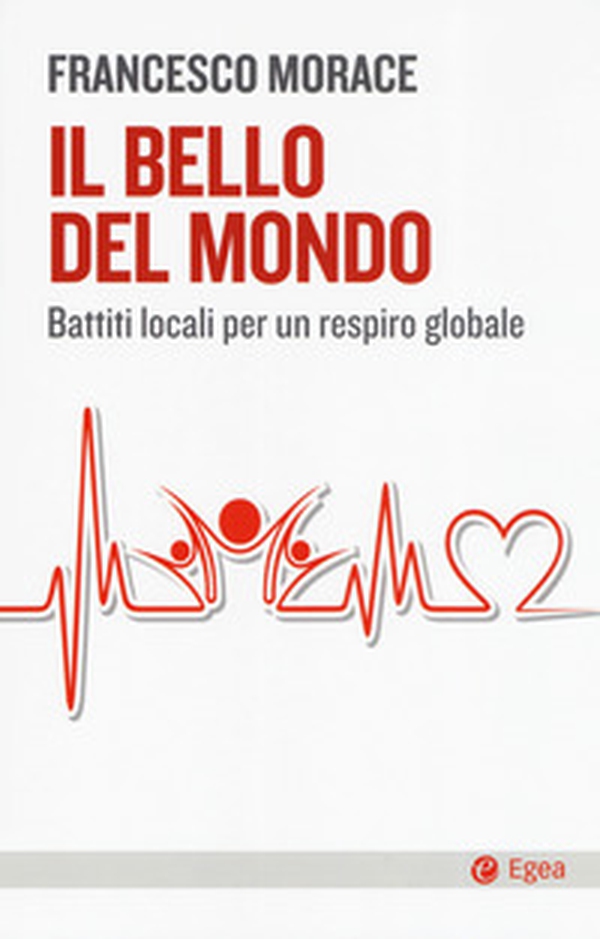 Il bello del mondo. Battiti locali per un respiro globale - Librerie.coop Il bello del mondo. Battiti locali per un respiro globale - Librerie.coop