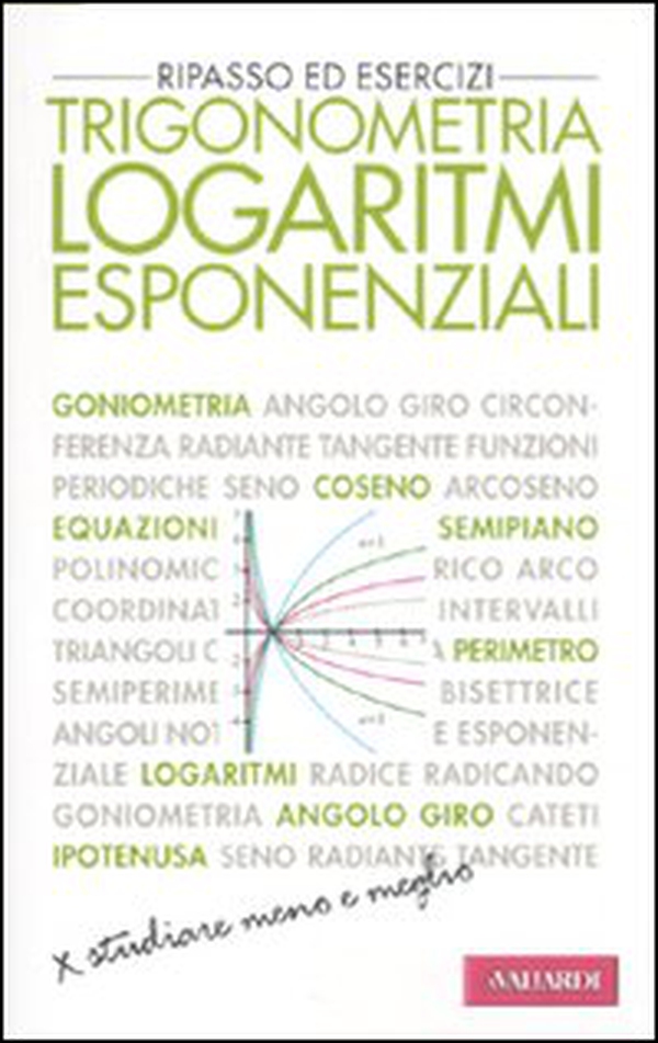 Trigonometria. Logaritmi esponenziali. Ripasso ed esercizi - Librerie.coop Trigonometria. Logaritmi esponenziali. Ripasso ed esercizi - Librerie.coop