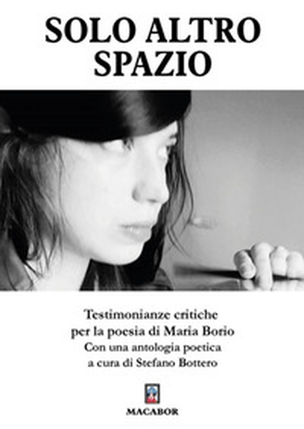 Solo altro spazio. Testimonianze critiche per la poesia di Maria Borio - Librerie.coop Solo altro spazio. Testimonianze critiche per la poesia di Maria Borio - Librerie.coop