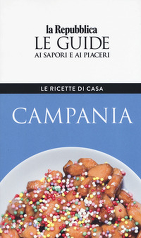 Campania. Le ricette di casa. Le guide ai sapori e ai piaceri della regione - Librerie.coop Campania. Le ricette di casa. Le guide ai sapori e ai piaceri della regione - Librerie.coop