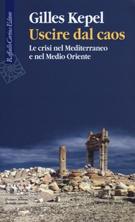 Uscire dal caos. Le crisi nel Mediterraneo e nel Medio Oriente - Librerie.coop