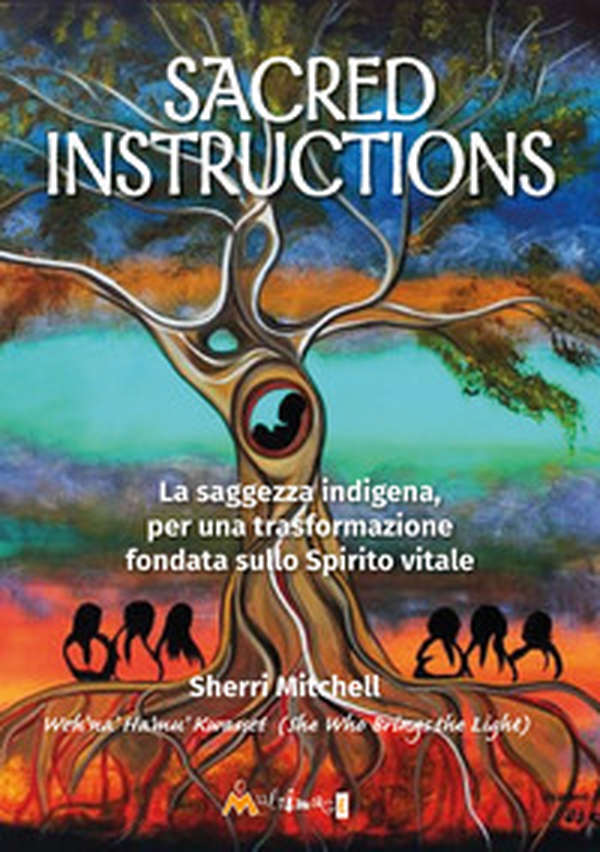 Sacred instructions. La saggezza indigena per una trasformazione fondata sullo spirito vitale - Librerie.coop Sacred instructions. La saggezza indigena per una trasformazione fondata sullo spirito vitale - Librerie.coop
