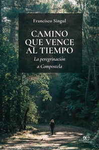 Camino que vence al tiempo. La peregrinación a Compostela - Librerie.coop