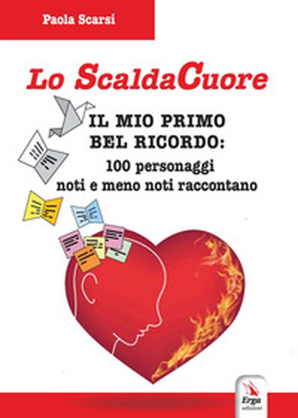 Lo scaldacuore. Il mio primo bel ricordo: 100 personaggi noti e meno noti raccontano - Librerie.coop Lo scaldacuore. Il mio primo bel ricordo: 100 personaggi noti e meno noti raccontano - Librerie.coop