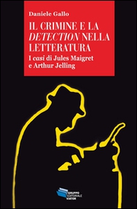 Il crimine e la detection nella letteratuta. I casi di Jules Maigret e Arthur Jelling - Librerie.coop