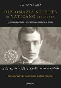 Diplomazia segreta in Vaticano (1914-1915). Eugenio Pacelli e la resistenza alleata a Roma - Librerie.coop