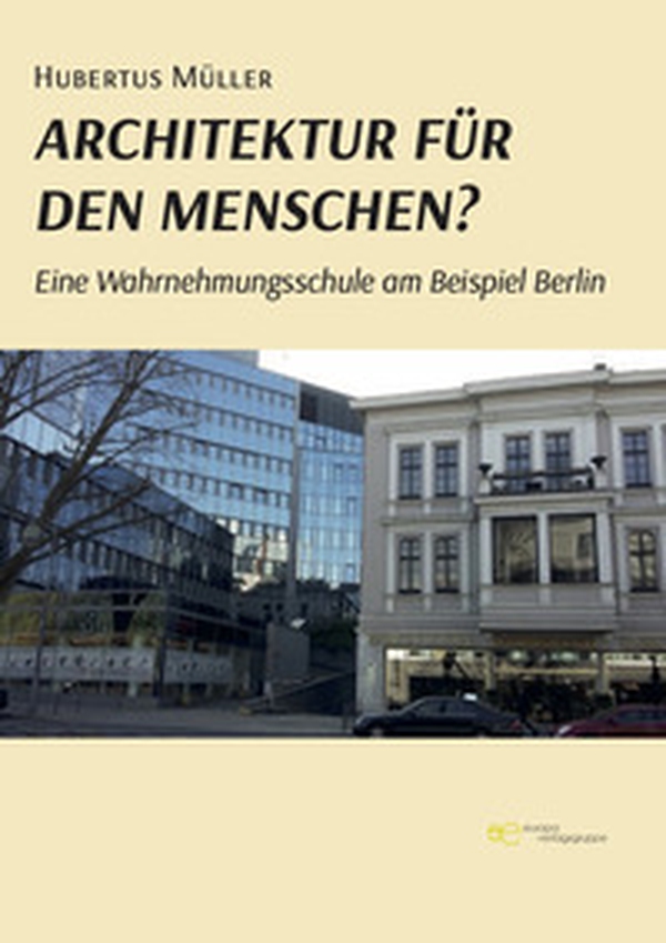Architektur für den Menschen? Eine Wahrnehmungsschule am Beispiel Berlin - Librerie.coop Architektur für den Menschen? Eine Wahrnehmungsschule am Beispiel Berlin - Librerie.coop