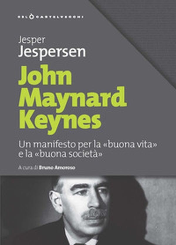 John Maynard Keynes. Un manifesto per la «buona vita» e la «buona società» - Librerie.coop John Maynard Keynes. Un manifesto per la «buona vita» e la «buona società» - Librerie.coop