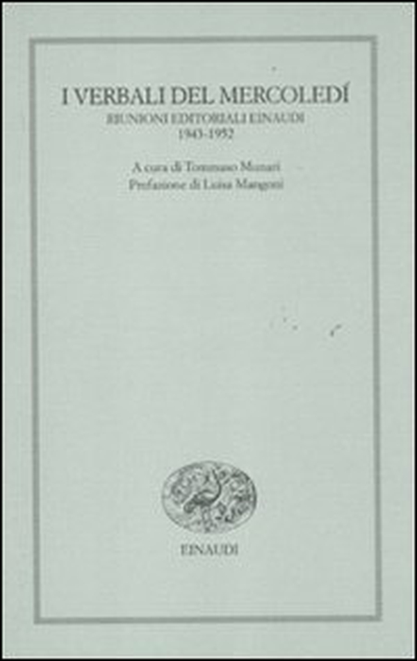 I verbali del mercoledì. Riunioni editoriali Einaudi. 1943-1952 - Librerie.coop I verbali del mercoledì. Riunioni editoriali Einaudi. 1943-1952 - Librerie.coop