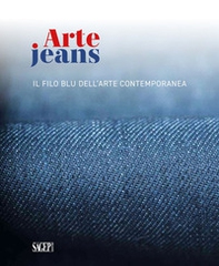 Arte Jeans. Il filo blu dell'arte contemporanea. Catalogo della mostra (Genova, 5 ottobre-5 novembre 2023) - Librerie.coop