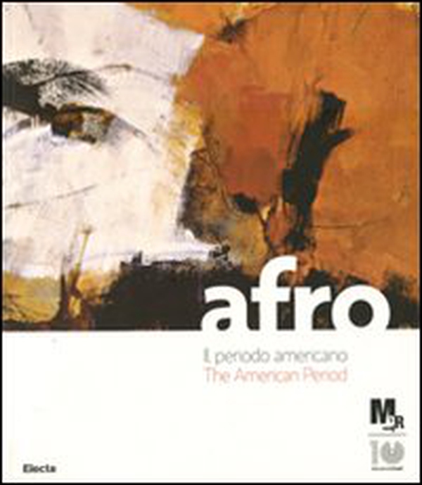 Afro. Il periodo americano-The American period. Catalogo della mostra (Rovereto, 17 marzo-8 luglio 2012). Ediz. italiana e inglese - Librerie.coop Afro. Il periodo americano-The American period. Catalogo della mostra (Rovereto, 17 marzo-8 luglio 2012). Ediz. italiana e inglese - Librerie.coop