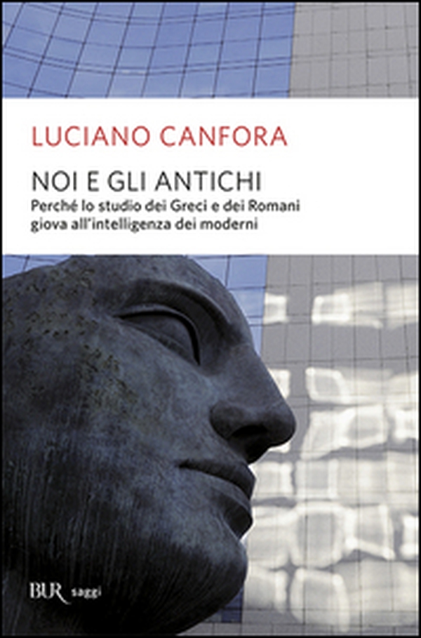 Noi e gli antichi. Perché lo studio dei Greci e dei Romani giova all'intelligenza dei moderni - Librerie.coop Noi e gli antichi. Perché lo studio dei Greci e dei Romani giova all'intelligenza dei moderni - Librerie.coop