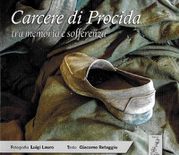 Carcere di Procida tra memoria e sofferenza - Librerie.coop Carcere di Procida tra memoria e sofferenza - Librerie.coop