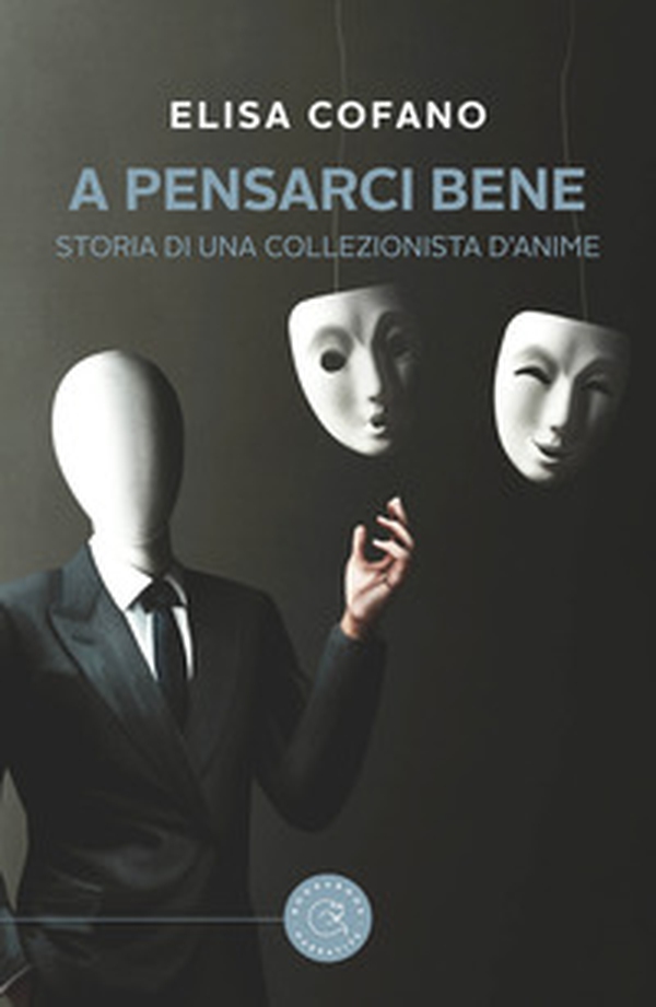 A pensarci bene. Storia di una collezionista d'anime - Librerie.coop A pensarci bene. Storia di una collezionista d'anime - Librerie.coop