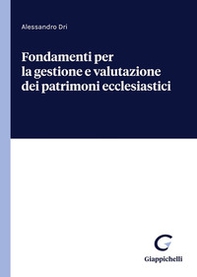Fondamenti per la gestione e valutazione dei patrimoni ecclesiastici - Librerie.coop