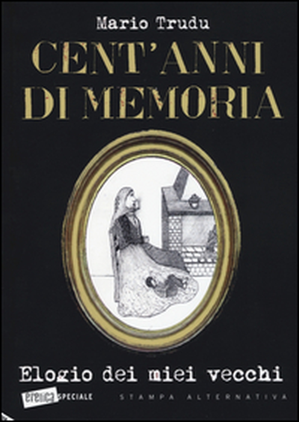 Cent'anni di memoria. Elogio dei miei vecchi - Librerie.coop Cent'anni di memoria. Elogio dei miei vecchi - Librerie.coop