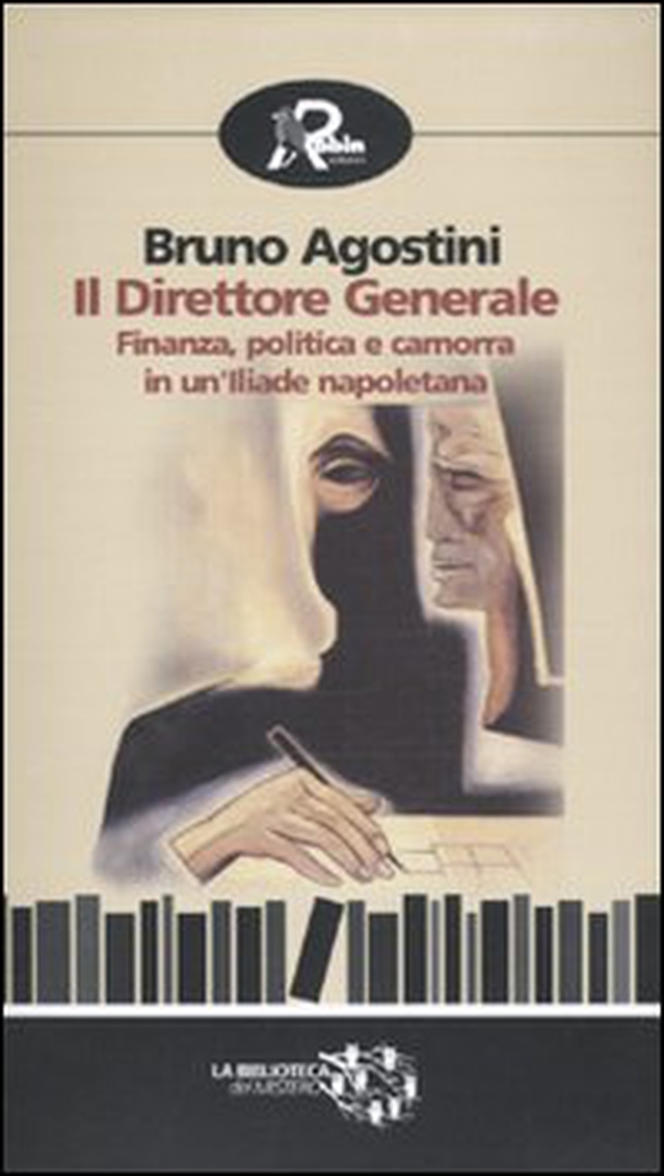 Il direttore generale. Finanza, politica e camorra in un'Iliade napoletana - Librerie.coop Il direttore generale. Finanza, politica e camorra in un'Iliade napoletana - Librerie.coop