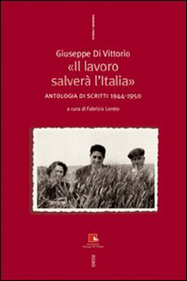 Giuseppe Di Vittorio. «Il lavoro salverà l'Italia». Antologia di scritti 1944-1950 - Librerie.coop Giuseppe Di Vittorio. «Il lavoro salverà l'Italia». Antologia di scritti 1944-1950 - Librerie.coop
