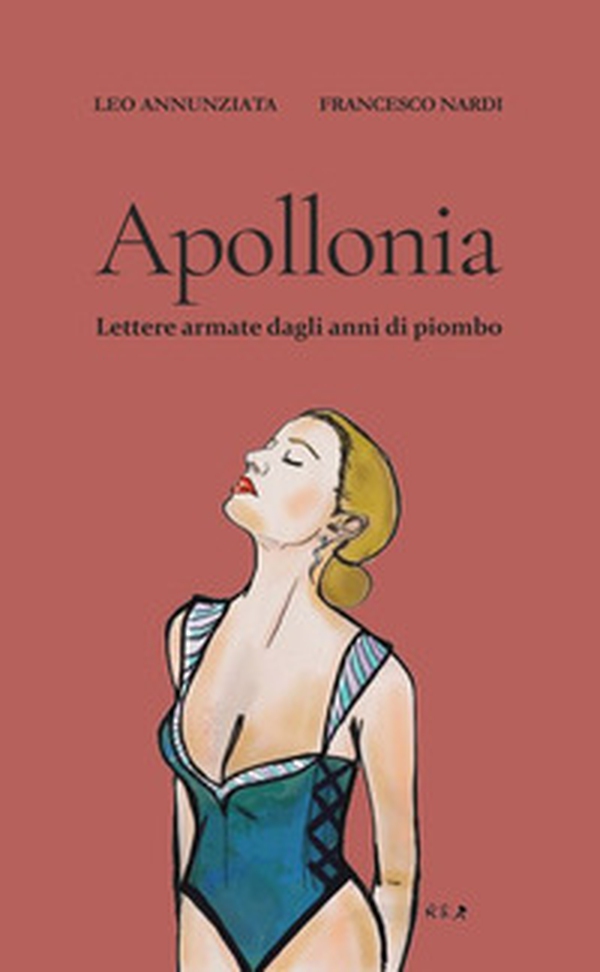Apollonia. Lettere armate dagli anni di piombo - Librerie.coop Apollonia. Lettere armate dagli anni di piombo - Librerie.coop
