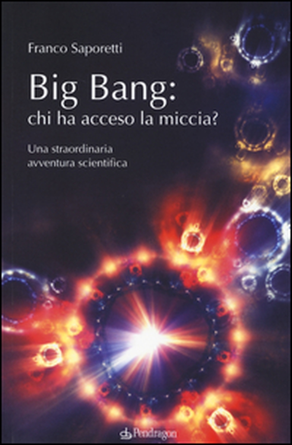 Big Bang: chi ha acceso la miccia? Una straordinaria avventura scientifica - Librerie.coop Big Bang: chi ha acceso la miccia? Una straordinaria avventura scientifica - Librerie.coop
