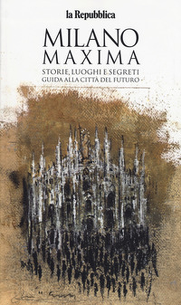 Milano maxima. Storie, luoghi e segreti. Guida alla città del futuro - Librerie.coop Milano maxima. Storie, luoghi e segreti. Guida alla città del futuro - Librerie.coop