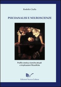 Psicoanalisi e neuroscienze. Profilo storico, ricerche attuali e implicazioni filosofiche - Librerie.coop