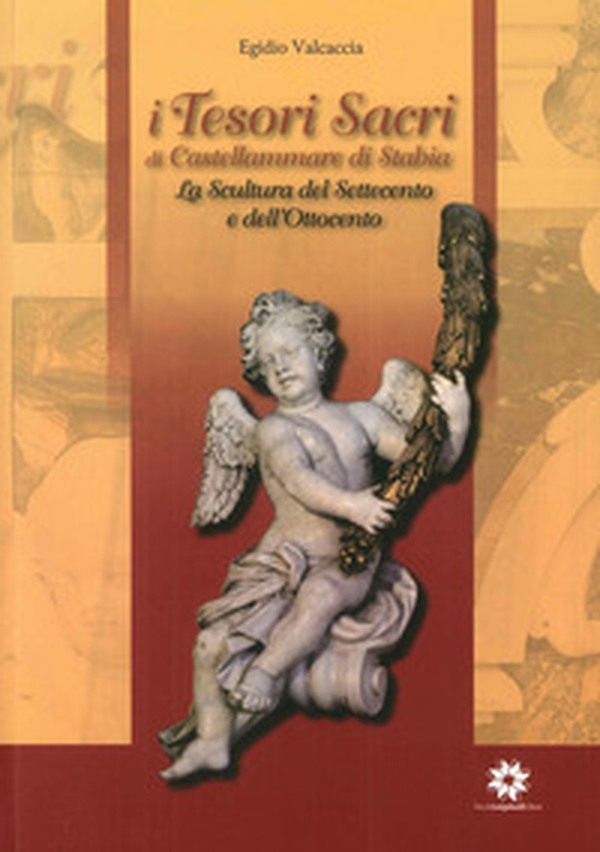 I tesori sacri di Castellammare di Stabia. La scultura del settecento e dell'ottocento - Librerie.coop I tesori sacri di Castellammare di Stabia. La scultura del settecento e dell'ottocento - Librerie.coop
