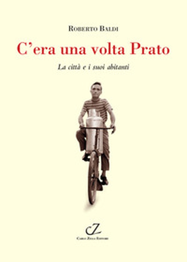 C'era una volta Prato. La città e i suoi abitanti - Librerie.coop C'era una volta Prato. La città e i suoi abitanti - Librerie.coop