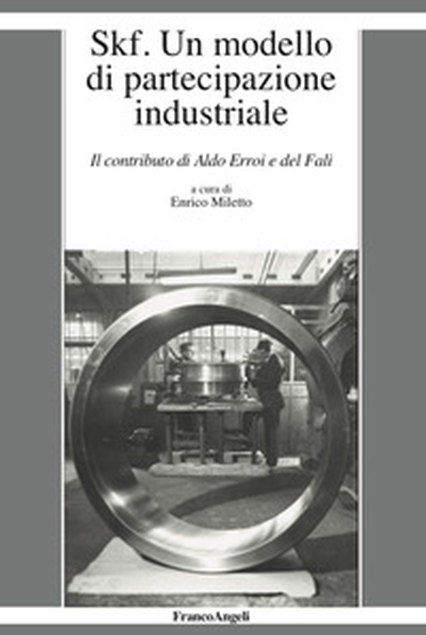 Skf. Un modello di partecipazione industriale. Il contributo di Aldo Erroi e del Fali - Librerie.coop Skf. Un modello di partecipazione industriale. Il contributo di Aldo Erroi e del Fali - Librerie.coop