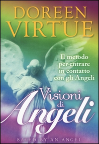 Visioni di angeli. Il metodo per entrare in contatto con gli angeli - Librerie.coop