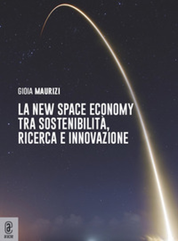 La new space economy tra sostenibilità, ricerca e innovazione - Librerie.coop La new space economy tra sostenibilità, ricerca e innovazione - Librerie.coop