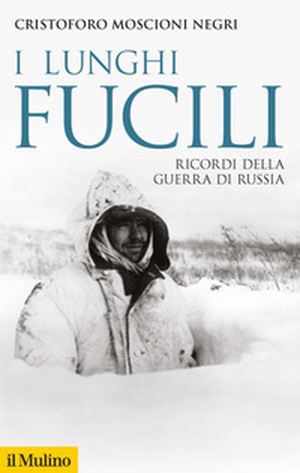 I lunghi fucili. Ricordi della guerra di Russia - Librerie.coop I lunghi fucili. Ricordi della guerra di Russia - Librerie.coop