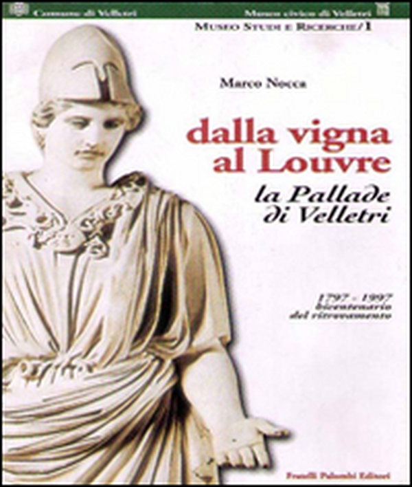 Dalla vigna al Louvre. La Pallade di Velletri 1797-1997 bicentenario del ritrovamento - Librerie.coop Dalla vigna al Louvre. La Pallade di Velletri 1797-1997 bicentenario del ritrovamento - Librerie.coop
