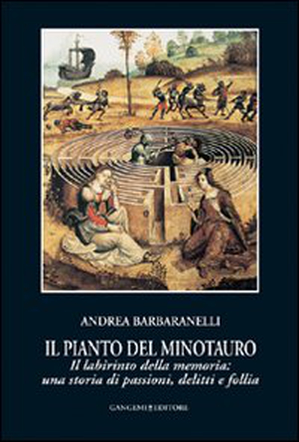 Il pianto del Minotauro. Il labirinto della memoria: una storia di passioni, delitti e follia - Librerie.coop Il pianto del Minotauro. Il labirinto della memoria: una storia di passioni, delitti e follia - Librerie.coop