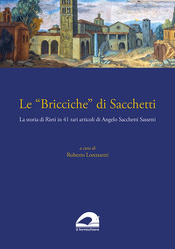 Le «Bricciche» di Sacchetti. La storia di Rieti in 41 rari articoli di Angelo Sacchetti Sassetti - Librerie.coop Le «Bricciche» di Sacchetti. La storia di Rieti in 41 rari articoli di Angelo Sacchetti Sassetti - Librerie.coop