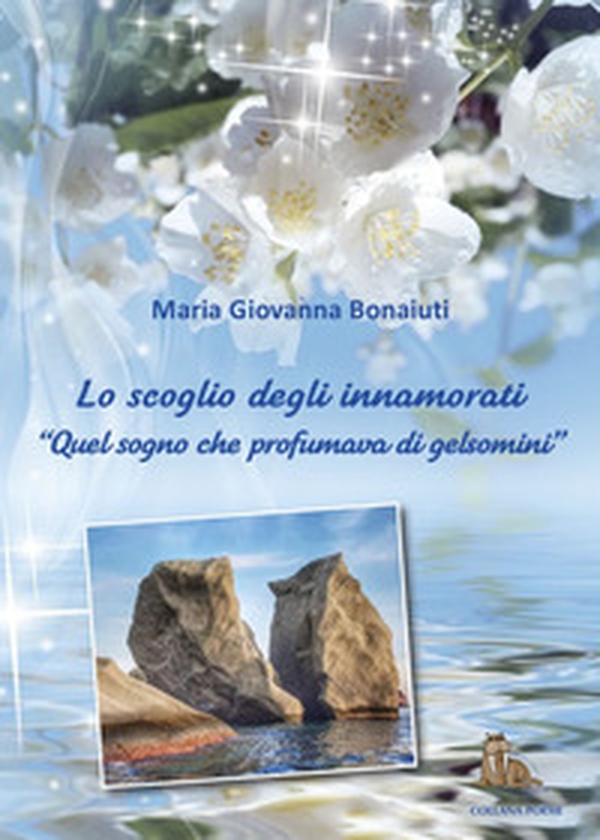 Lo scoglio degli innamorati. «Quel sogno che profumava di gelsomino» - Librerie.coop Lo scoglio degli innamorati. «Quel sogno che profumava di gelsomino» - Librerie.coop