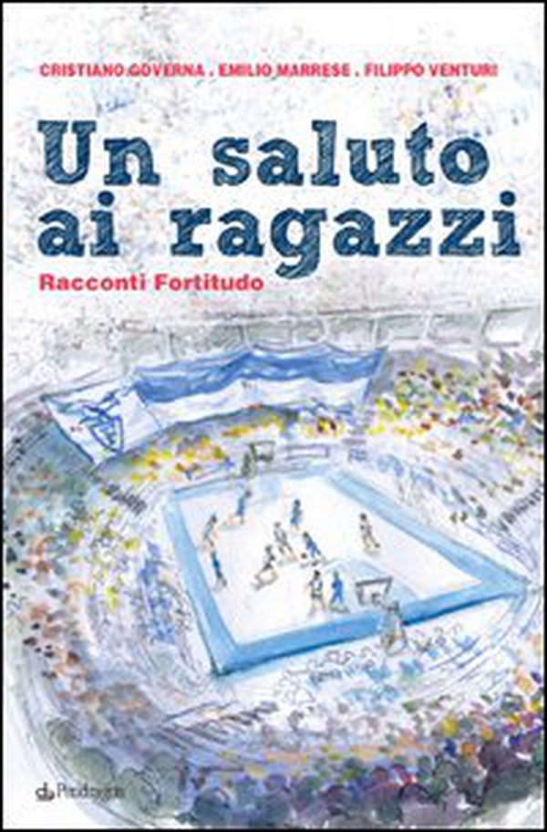 Un saluto ai ragazzi. Racconti Fortitudo - Librerie.coop Un saluto ai ragazzi. Racconti Fortitudo - Librerie.coop