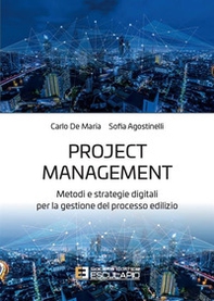 Project management. Metodi e strategie digitali per la gestione del processo edilizio - Librerie.coop