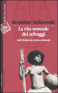 La vita sessuale dei selvaggi nella Melanesia nord-occidentale - Librerie.coop