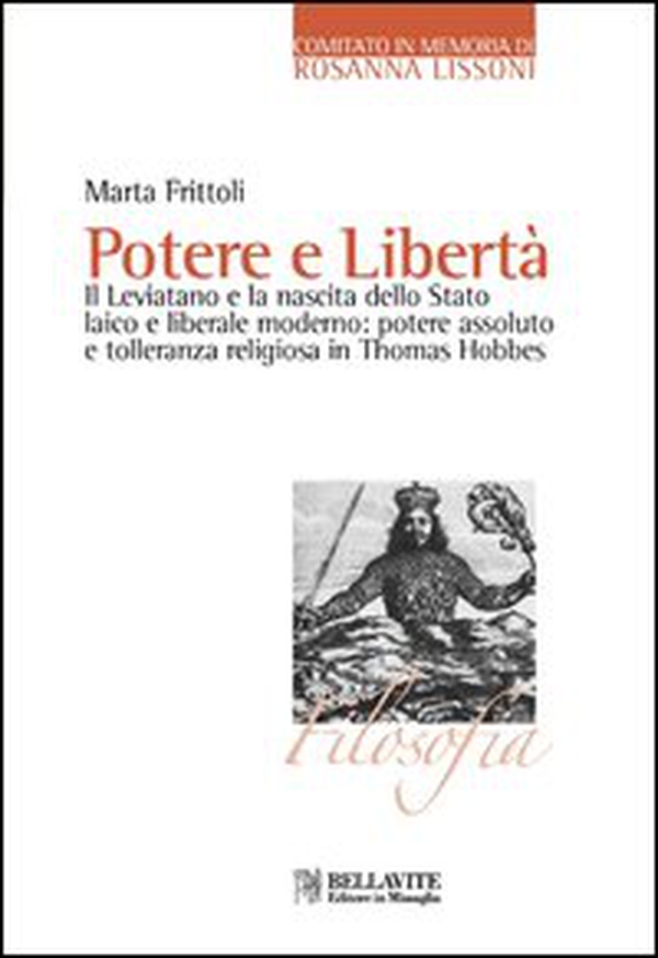 Potere e libertà. Il Leviatano e la nascita dello Stato laico e liberale moderno: potere assoluto e tolleranza religiosa in Thomas Hobbes - Librerie.coop Potere e libertà. Il Leviatano e la nascita dello Stato laico e liberale moderno: potere assoluto e tolleranza religiosa in Thomas Hobbes - Librerie.coop