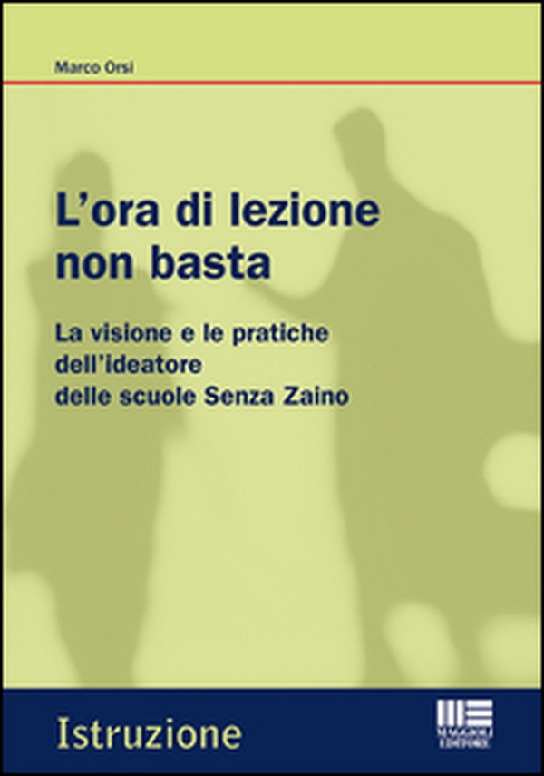 L'ora di lezione non basta. La visione e le pratiche dell'ideatore delle scuole Senza Zaino - Librerie.coop L'ora di lezione non basta. La visione e le pratiche dell'ideatore delle scuole Senza Zaino - Librerie.coop