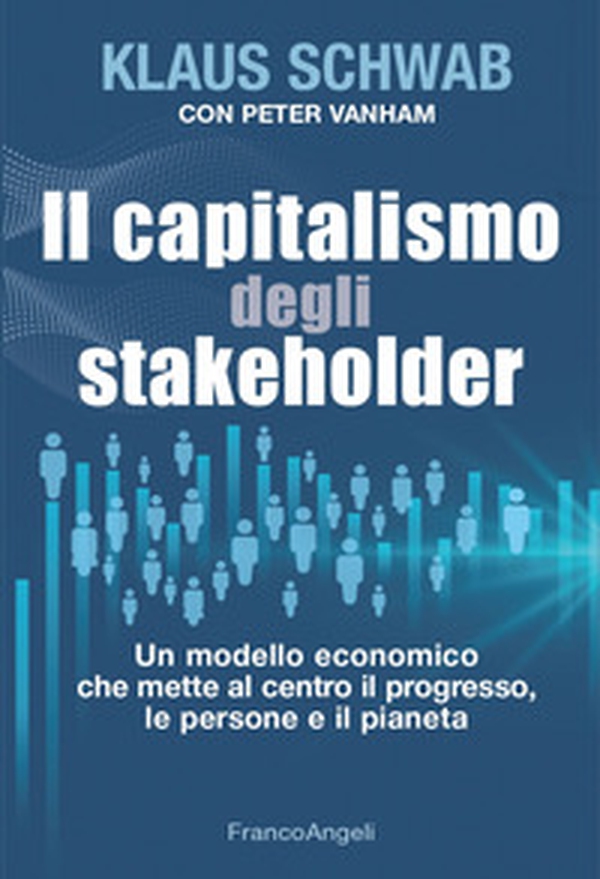 Il capitalismo degli stakeholder. Un modello economico che mette al centro il progresso, le persone e il pianeta - Librerie.coop Il capitalismo degli stakeholder. Un modello economico che mette al centro il progresso, le persone e il pianeta - Librerie.coop