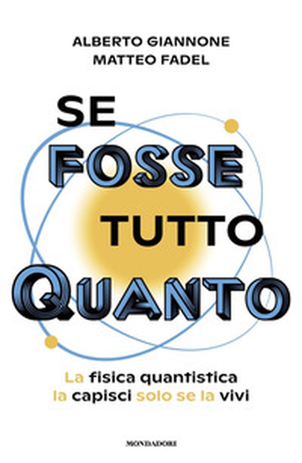 Se fosse tutto Quanto. La fisica quantistica la capisci solo se la vivi - Librerie.coop Se fosse tutto Quanto. La fisica quantistica la capisci solo se la vivi - Librerie.coop