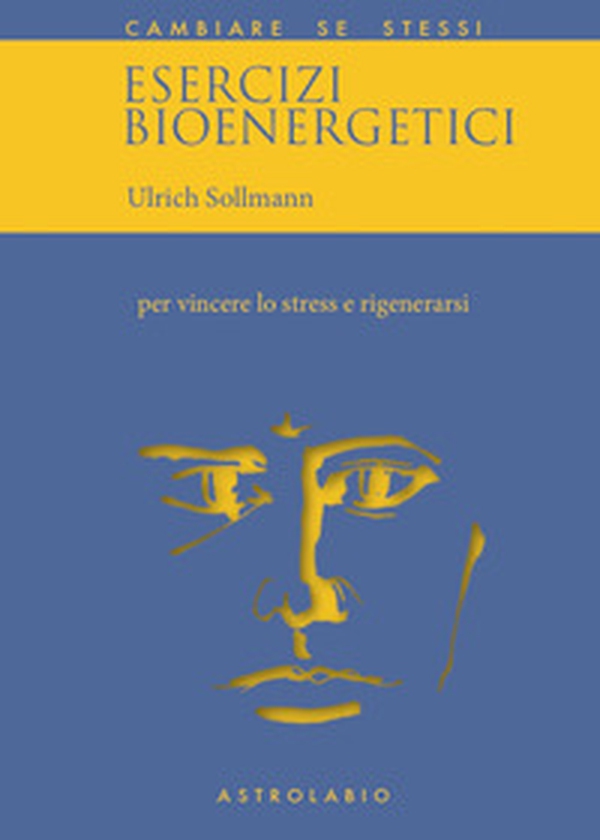 Esercizi bioenergetici. Per vincere lo stress e rigenerarsi - Librerie.coop Esercizi bioenergetici. Per vincere lo stress e rigenerarsi - Librerie.coop