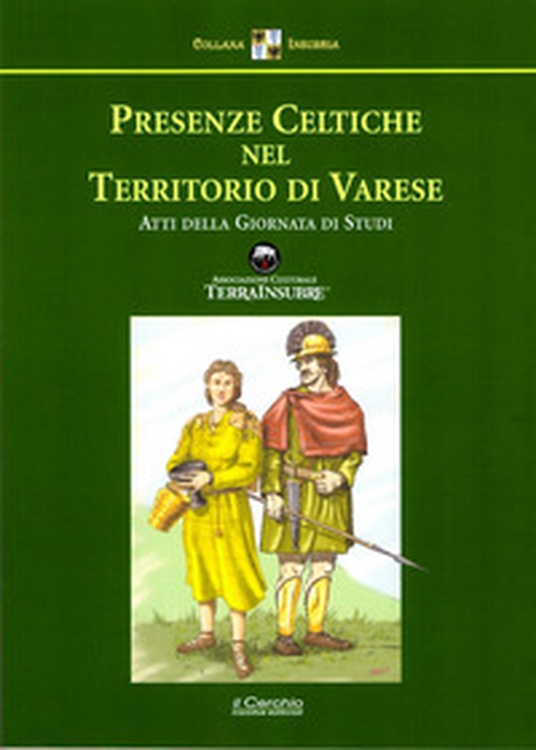 Presenze celtiche nel territorio di Varese. Atti della giornata di Studi - Librerie.coop Presenze celtiche nel territorio di Varese. Atti della giornata di Studi - Librerie.coop