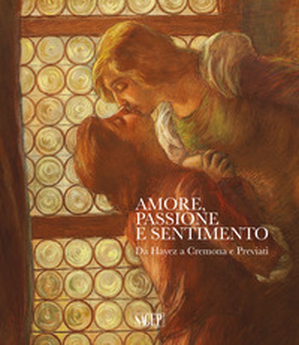 Amore, passione e sentimento. Da Hayez a Cremona e Previati. Catalogo della mostra (Genova, 13 settembre 2019-06 gennaio 2020) - Librerie.coop Amore, passione e sentimento. Da Hayez a Cremona e Previati. Catalogo della mostra (Genova, 13 settembre 2019-06 gennaio 2020) - Librerie.coop